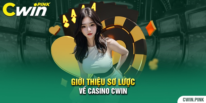 Gioi thiệu sơ lược về Casino Cwin