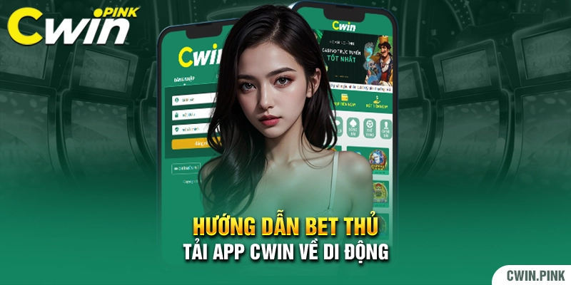 Hướng dẫn bet thủ tải app Cwin về di động