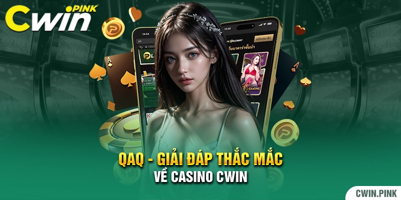 QAQ - Giari đáp thắc mắc về casino Cwin
